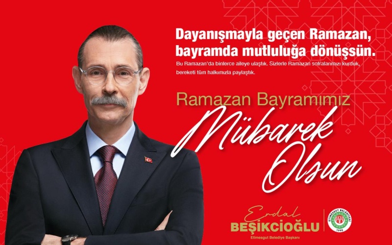 ETİMESGUT BELEDİYE BAŞKANI ERDAL BEŞİKCİOĞLU’NDAN RAMAZAN BAYRAMI MESAJI