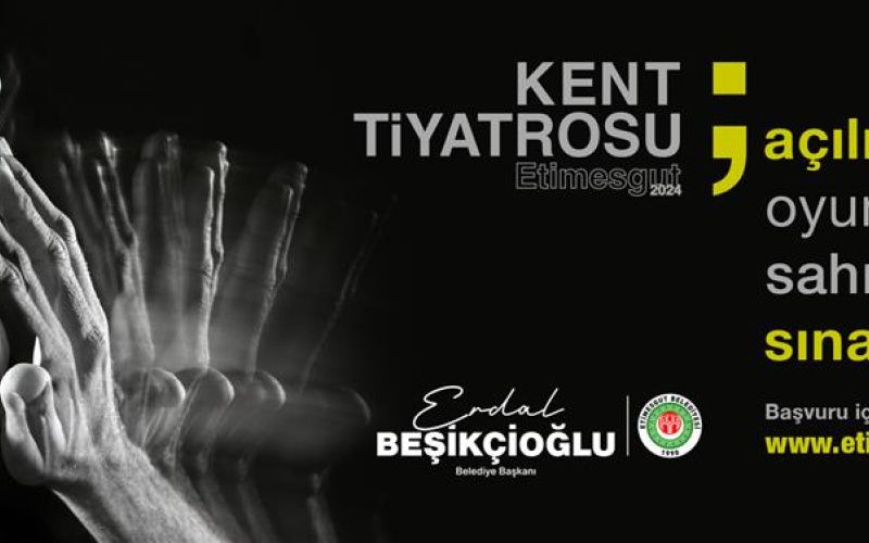ETİMESGUT KENT TİYATROSU AÇILIYOR!