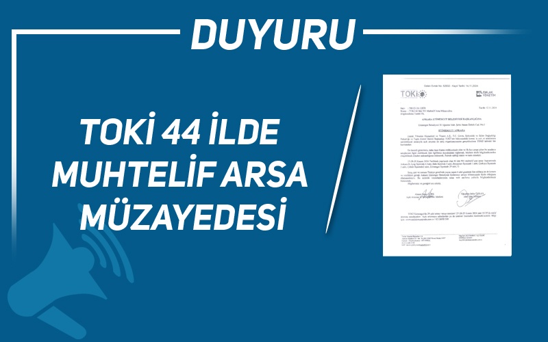 TOKİ 44 İLDE MUHTELİF ARSA MÜZAYEDESİ