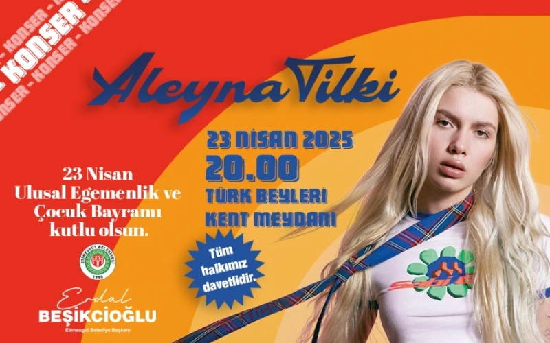 23 NİSAN ULUSAL EGEMENLİK VE ÇOCUK BAYRAMI ALEYNA TİLKİ KONSERİ